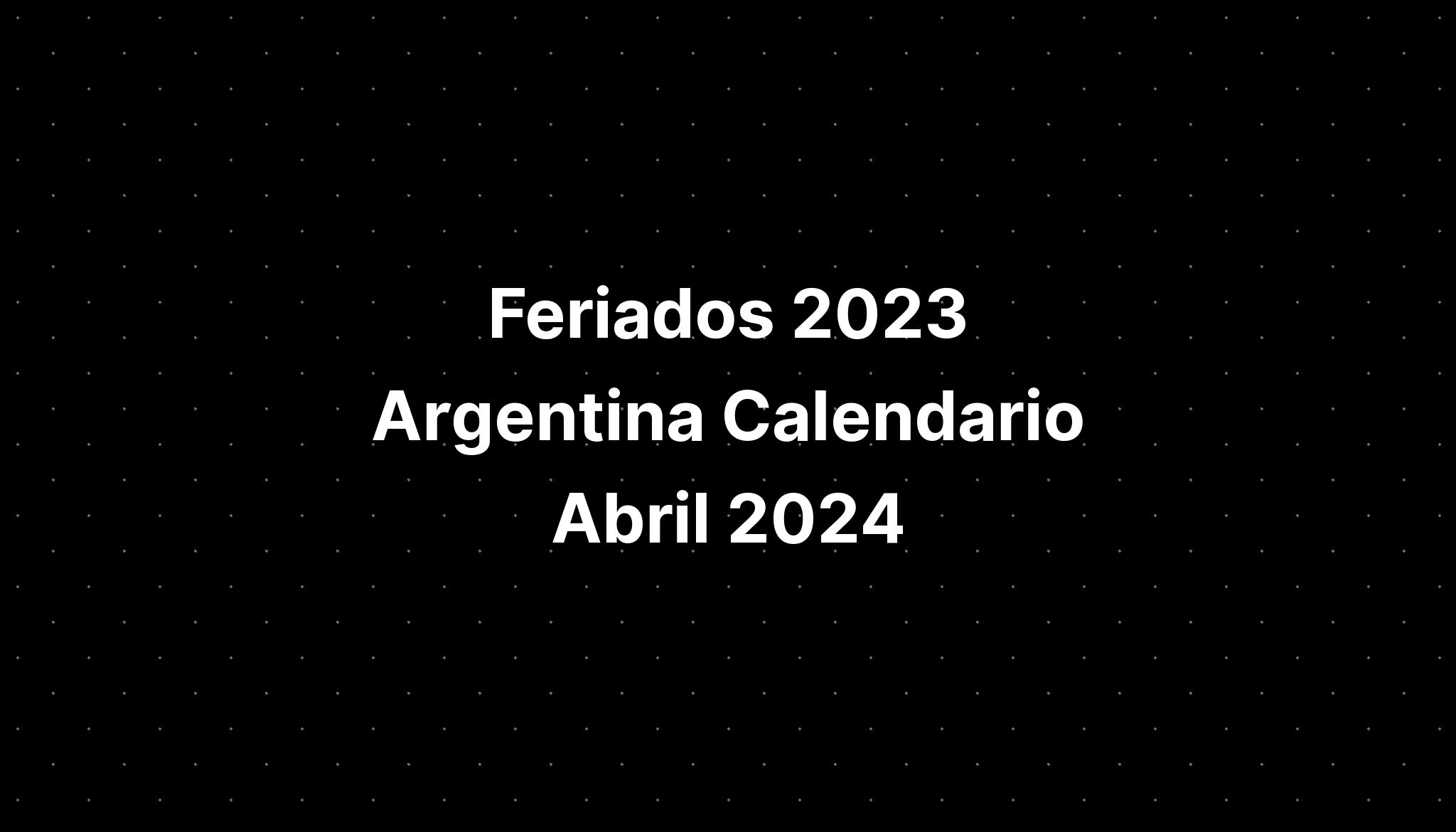 Feriados 2023 Argentina Calendario Abril 2024 IMAGESEE